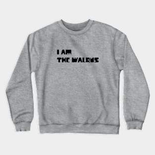 I Am The Walrus, black Crewneck Sweatshirt